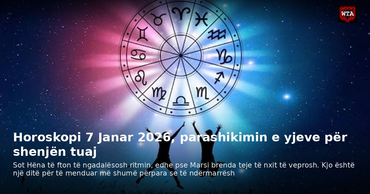 Horoskopi 7 Janar 2026, parashikimin e yjeve për shenjën tuaj