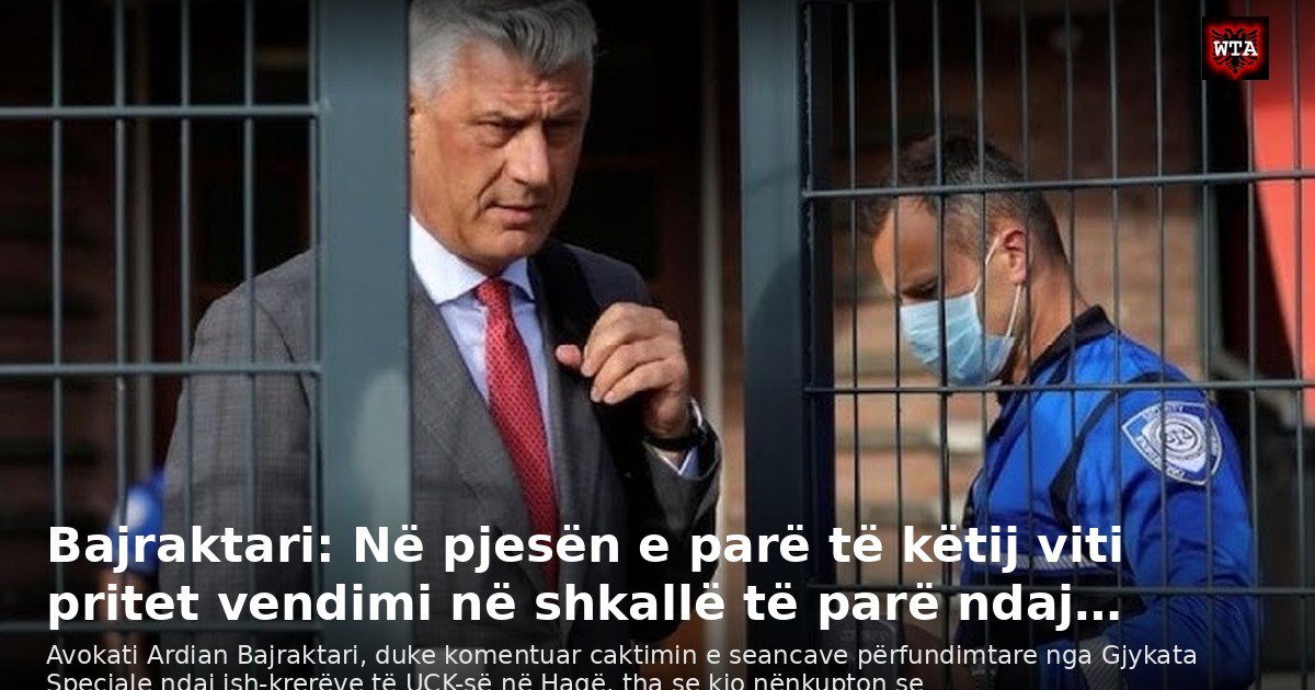 Bajraktari: Në pjesën e parë të këtij viti pritet vendimi në shkallë të parë ndaj…