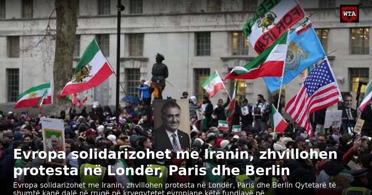 Evropa solidarizohet me Iranin, zhvillohen protesta në Londër, Paris dhe Berlin