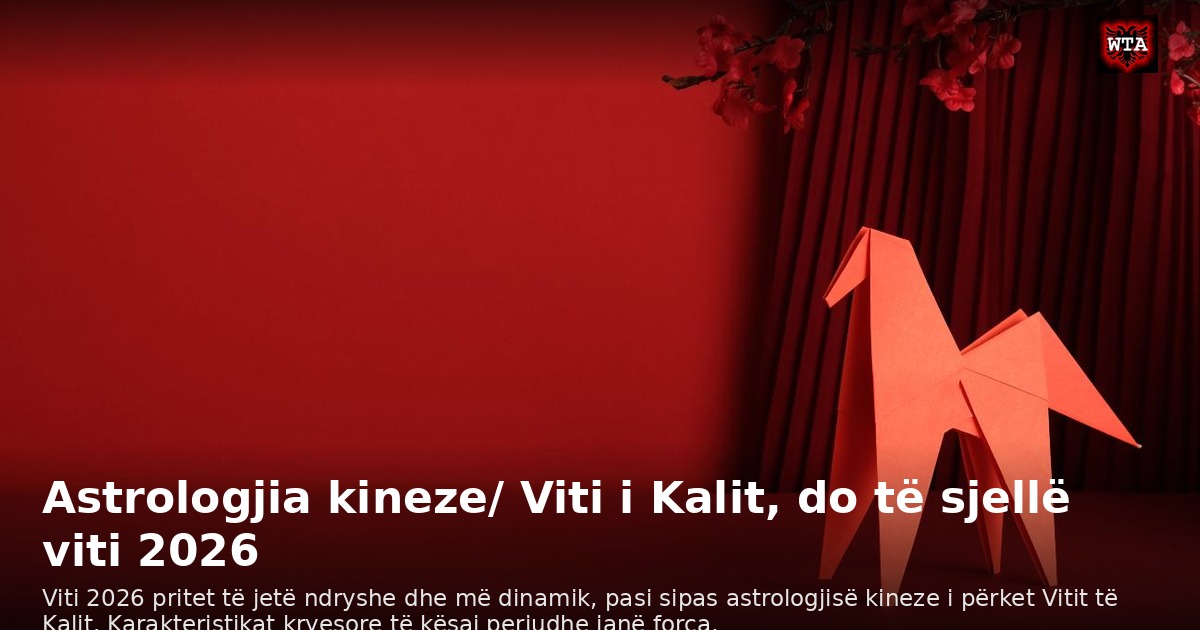 Astrologjia kineze/ Viti i Kalit, do të sjellë viti 2026