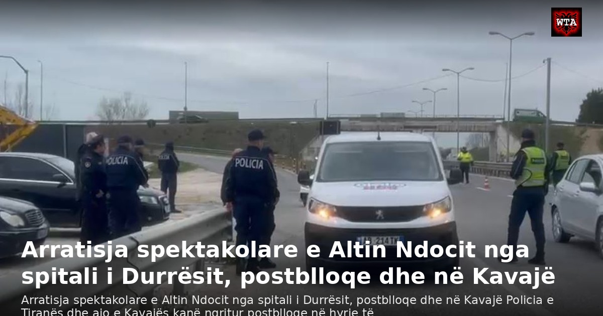 Arratisja spektakolare e Altin Ndocit nga spitali i Durrësit, postblloqe dhe në Kavajë