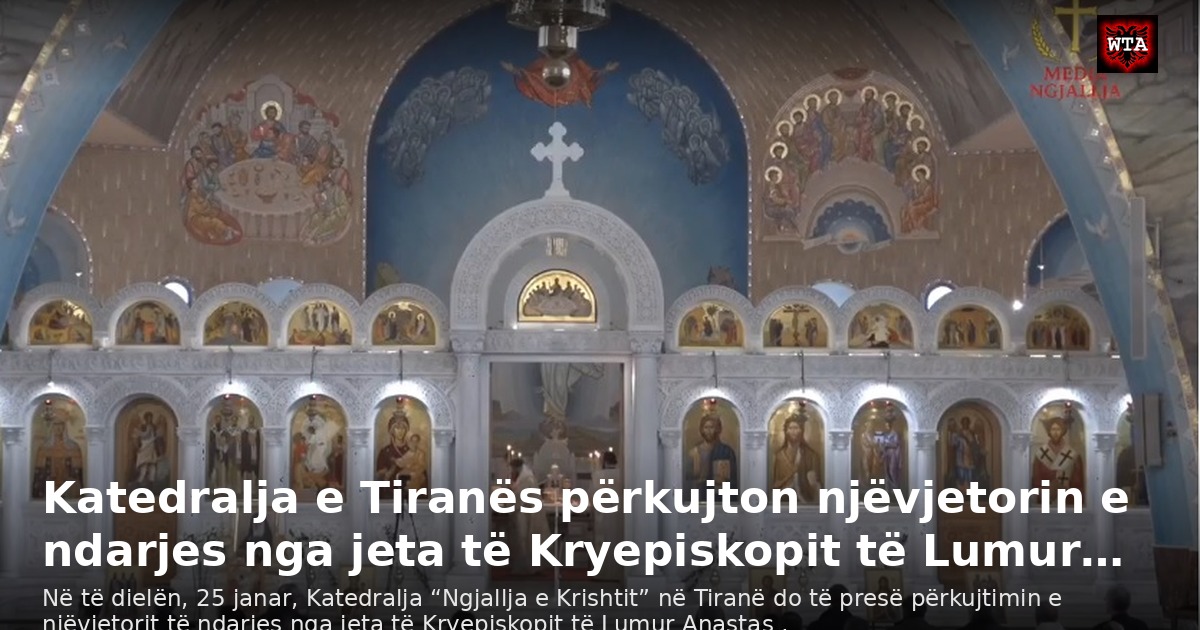 Katedralja e Tiranës përkujton njëvjetorin e ndarjes nga jeta të Kryepiskopit të Lumur…