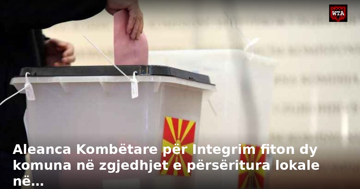 Aleanca Kombëtare për Integrim fiton dy komuna në zgjedhjet e përsëritura lokale në…