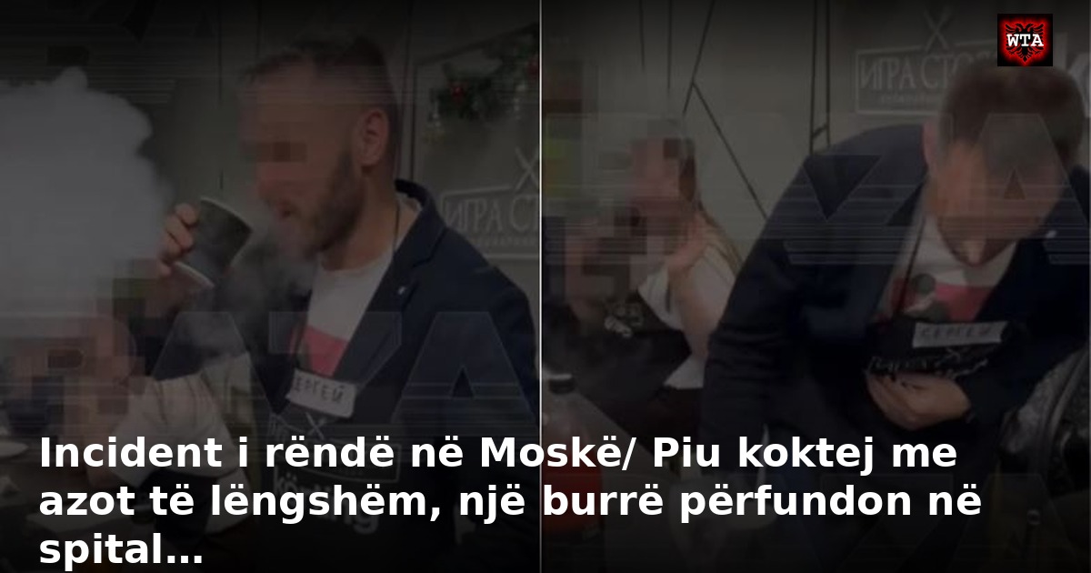 Incident i rëndë në Moskë/ Piu koktej me azot të lëngshëm, një burrë përfundon në spital…