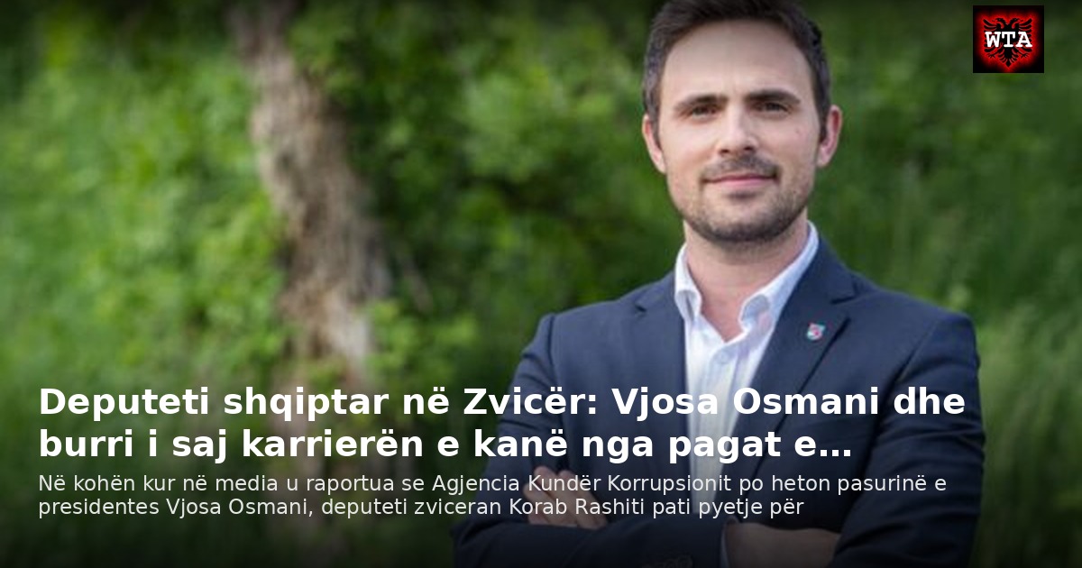 Deputeti shqiptar në Zvicër: Vjosa Osmani dhe burri i saj karrierën e kanë nga pagat e…