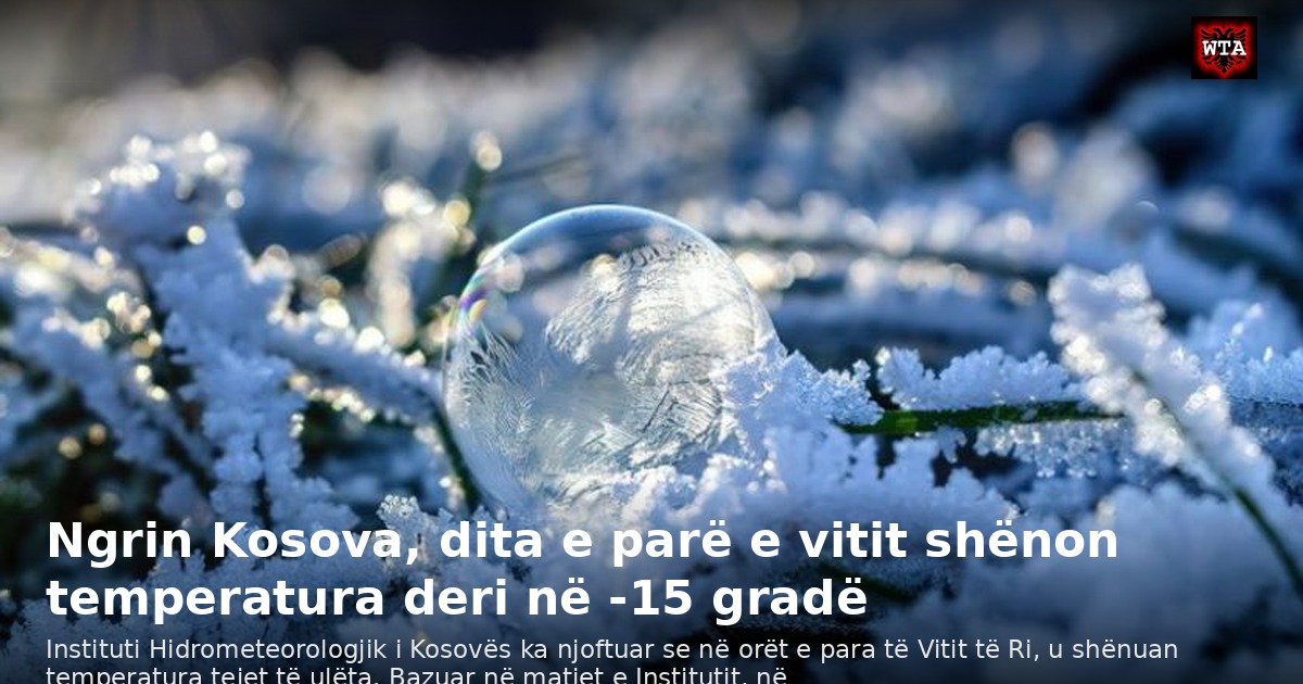 Ngrin Kosova, dita e parë e vitit shënon temperatura deri në -15 gradë