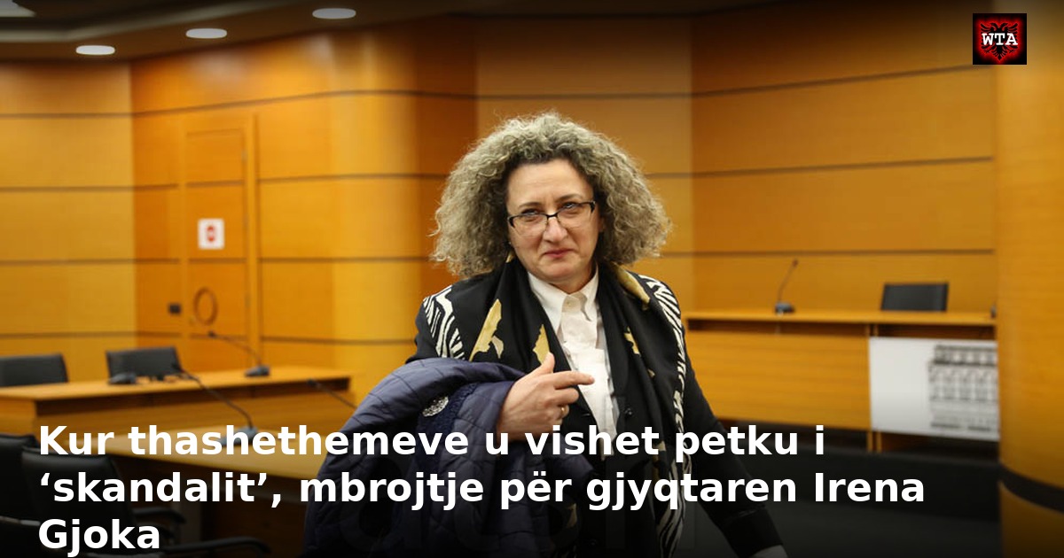 Kur thashethemeve u vishet petku i ‘skandalit’, mbrojtje për gjyqtaren Irena Gjoka