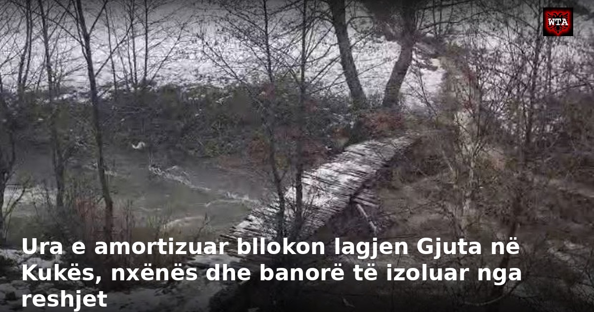 Ura e amortizuar bllokon lagjen Gjuta në Kukës, nxënës dhe banorë të izoluar nga reshjet