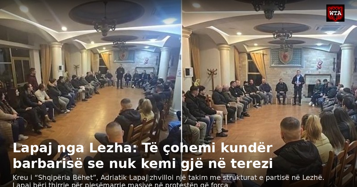 Lapaj nga Lezha: Të çohemi kundër barbarisë se nuk kemi gjë në terezi