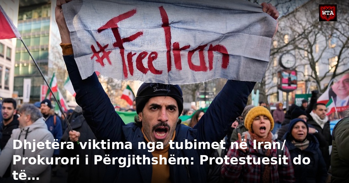 Dhjetëra viktima nga tubimet në Iran/ Prokurori i Përgjithshëm: Protestuesit do të…