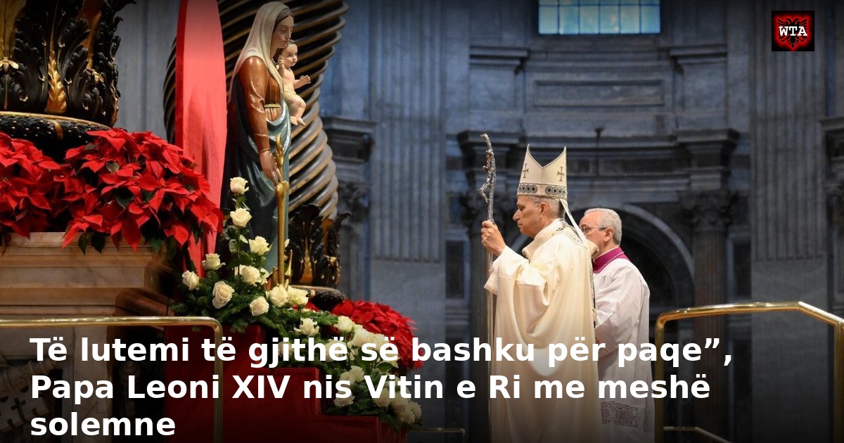 Të lutemi të gjithë së bashku për paqe”, Papa Leoni XIV nis Vitin e Ri me meshë solemne