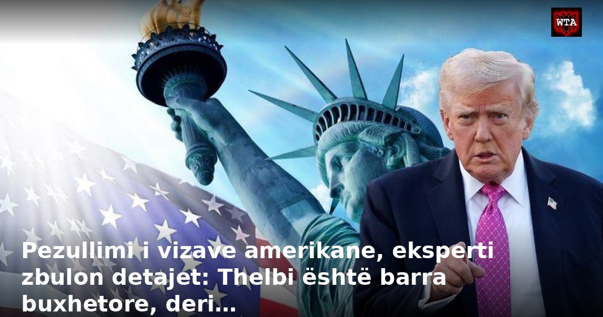 Pezullimi i vizave amerikane, eksperti zbulon detajet: Thelbi është barra buxhetore, deri…