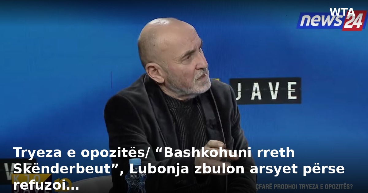 Tryeza e opozitës/ “Bashkohuni rreth Skënderbeut”, Lubonja zbulon arsyet përse refuzoi…