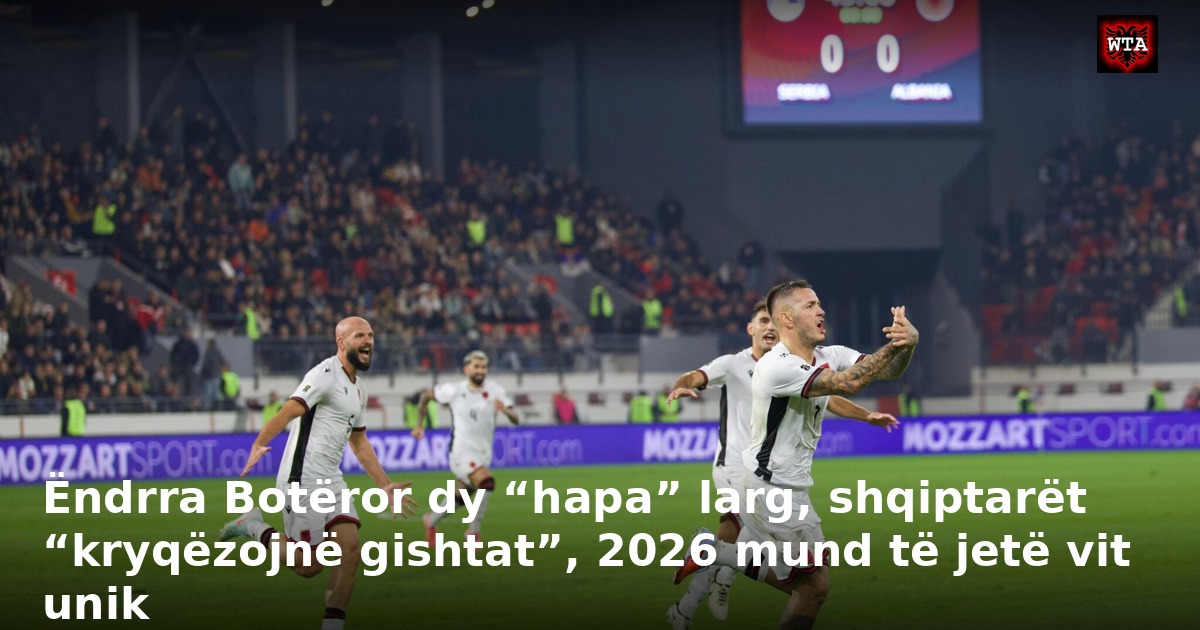 Ëndrra Botëror dy “hapa” larg, shqiptarët “kryqëzojnë gishtat”, 2026 mund të jetë vit unik