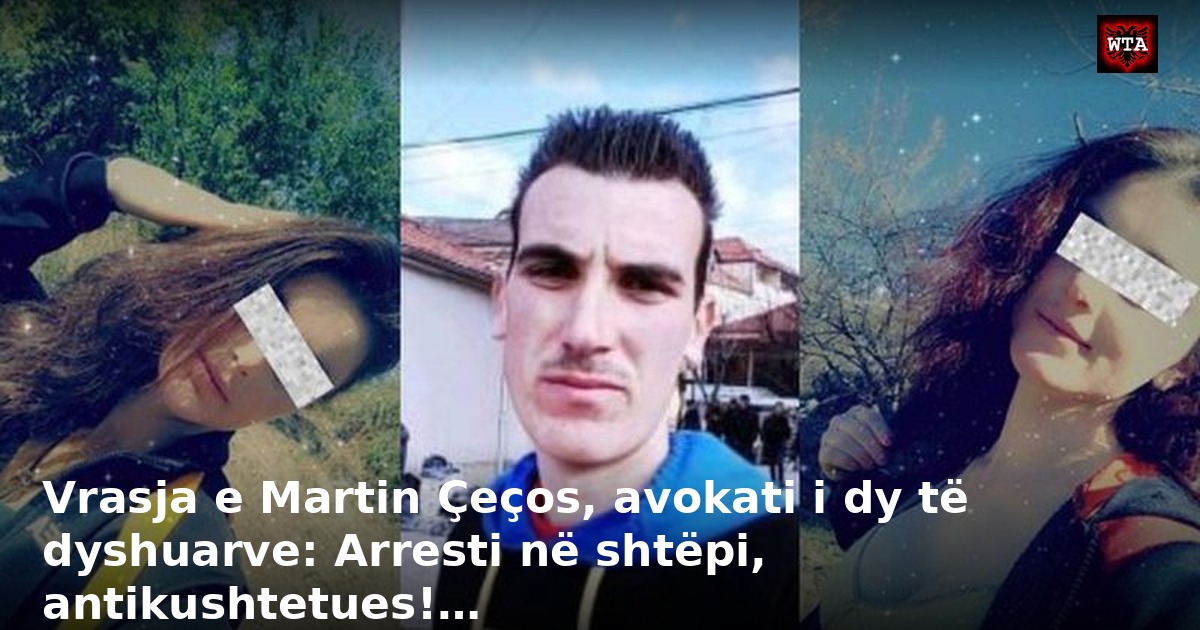 Vrasja e Martin Çeços, avokati i dy të dyshuarve: Arresti në shtëpi, antikushtetues!…