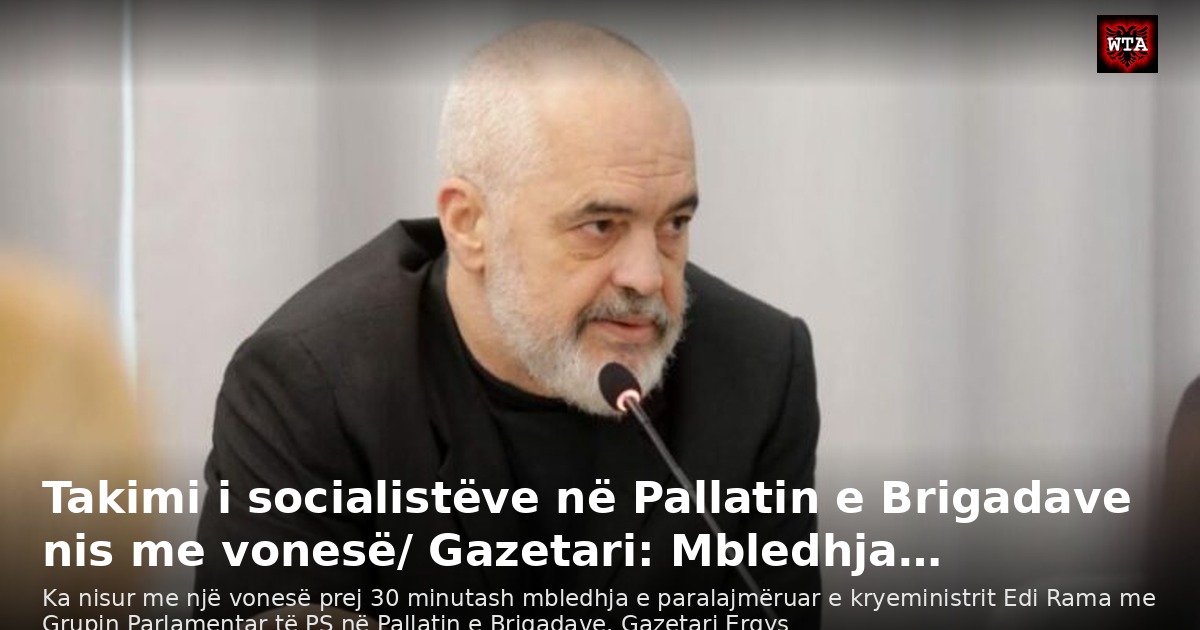 Takimi i socialistëve në Pallatin e Brigadave nis me vonesë/ Gazetari: Mbledhja…