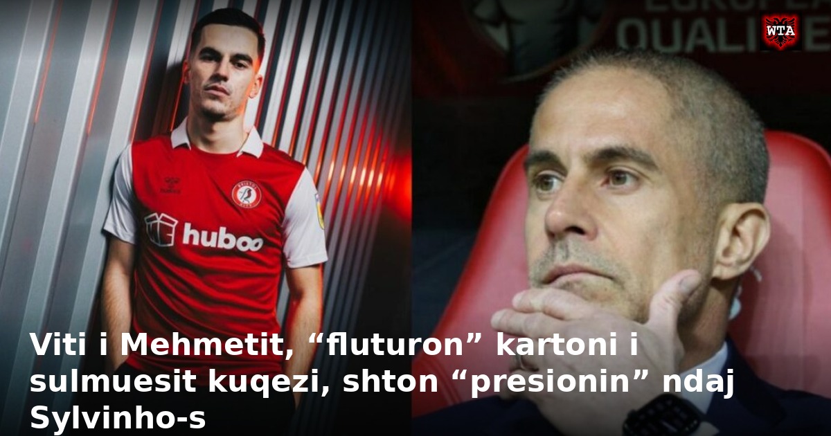 Viti i Mehmetit, “fluturon” kartoni i sulmuesit kuqezi, shton “presionin” ndaj Sylvinho-s