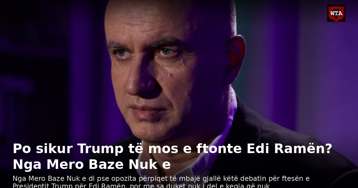 Po sikur Trump të mos e ftonte Edi Ramën? Nga Mero Baze Nuk e