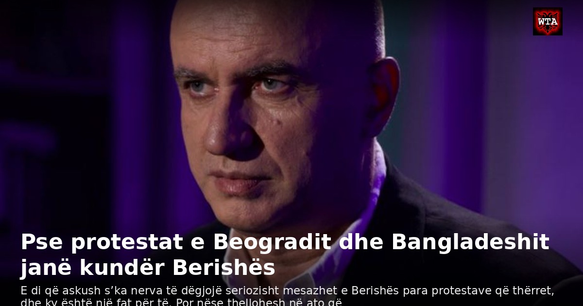 Pse protestat e Beogradit dhe Bangladeshit janë kundër Berishës