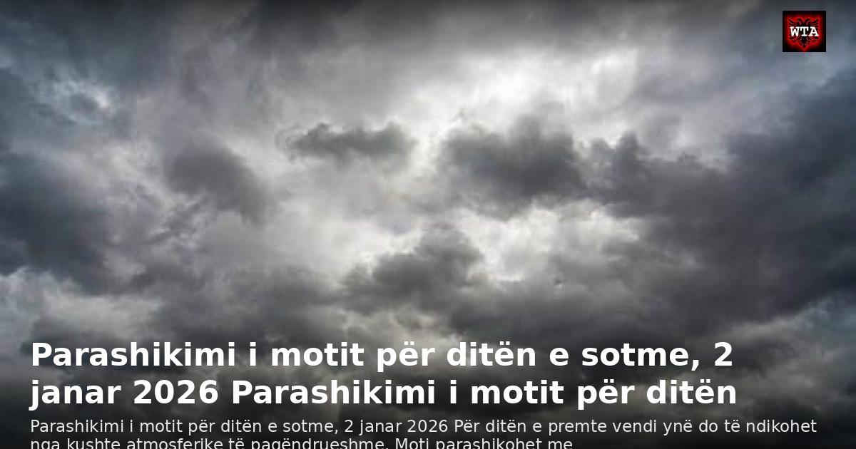 Parashikimi i motit për ditën e sotme, 2 janar 2026 Parashikimi i motit për ditën