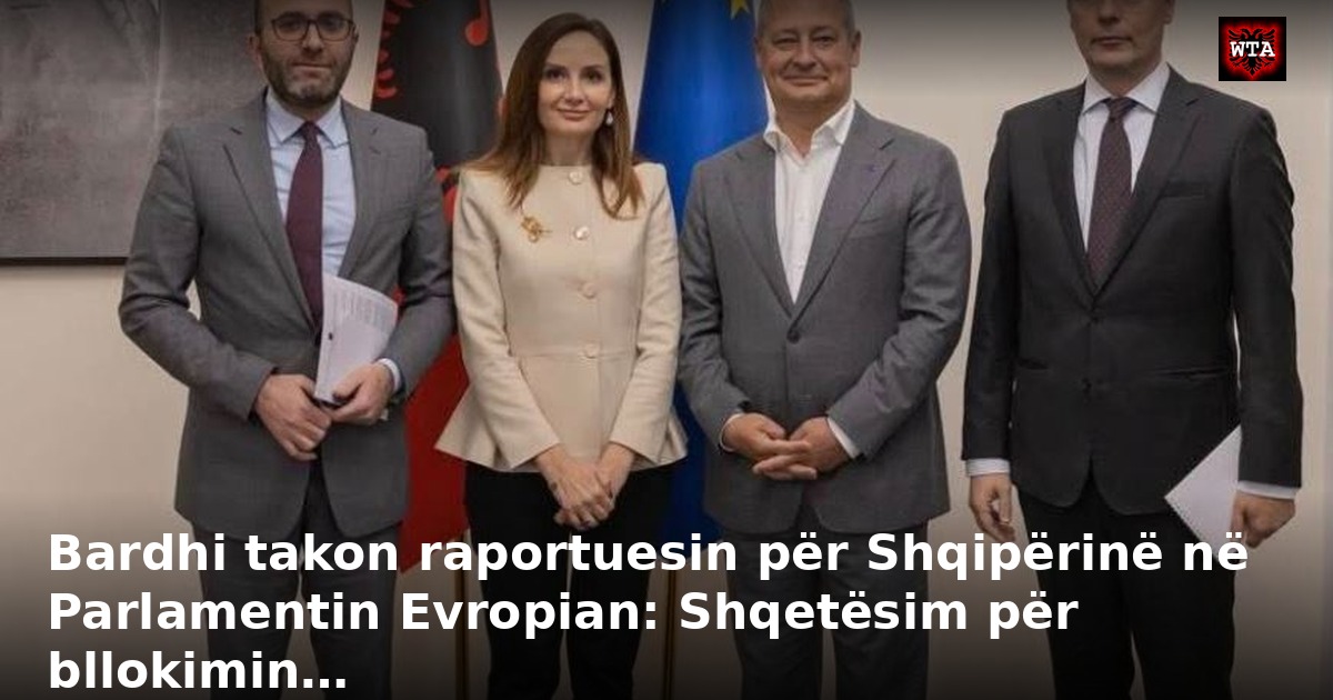 Bardhi takon raportuesin për Shqipërinë në Parlamentin Evropian: Shqetësim për bllokimin…