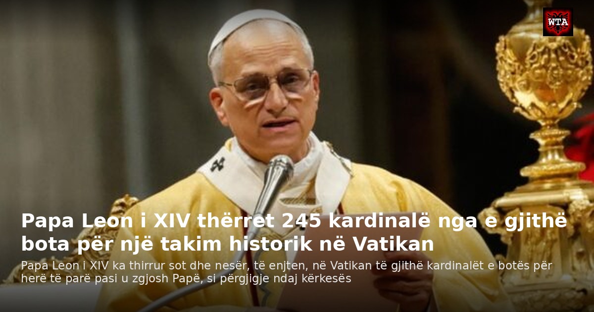 Papa Leon i XIV thërret 245 kardinalë nga e gjithë bota për një takim historik në Vatikan