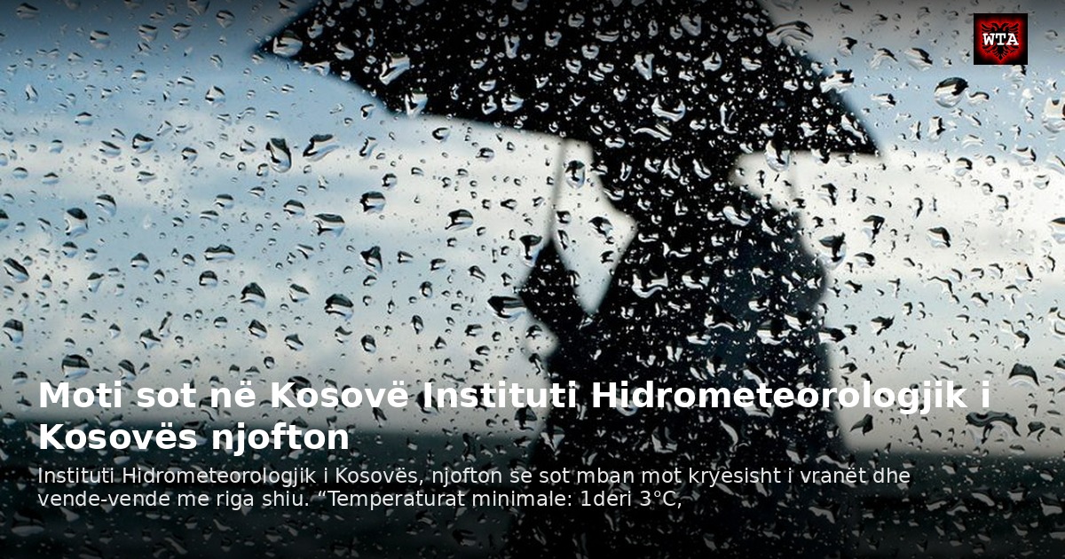Moti sot në Kosovë Instituti Hidrometeorologjik i Kosovës njofton