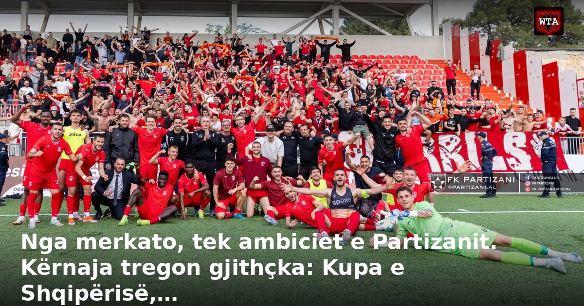 Nga merkato, tek ambiciet e Partizanit. Kërnaja tregon gjithçka: Kupa e Shqipërisë,…