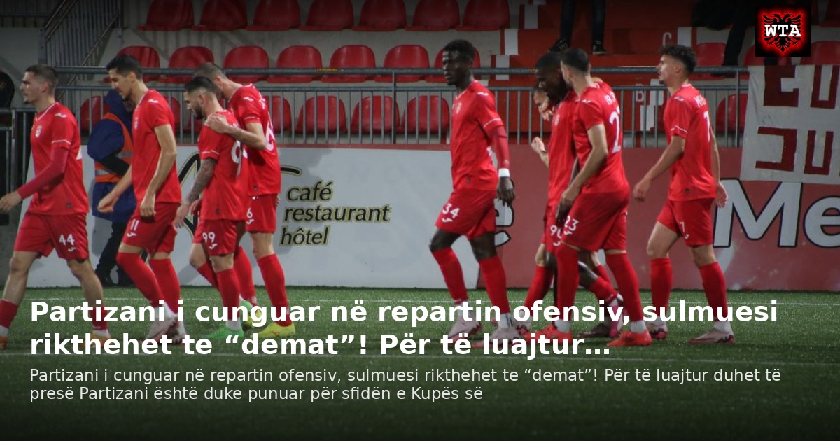 Partizani i cunguar në repartin ofensiv, sulmuesi rikthehet te “demat”! Për të luajtur…