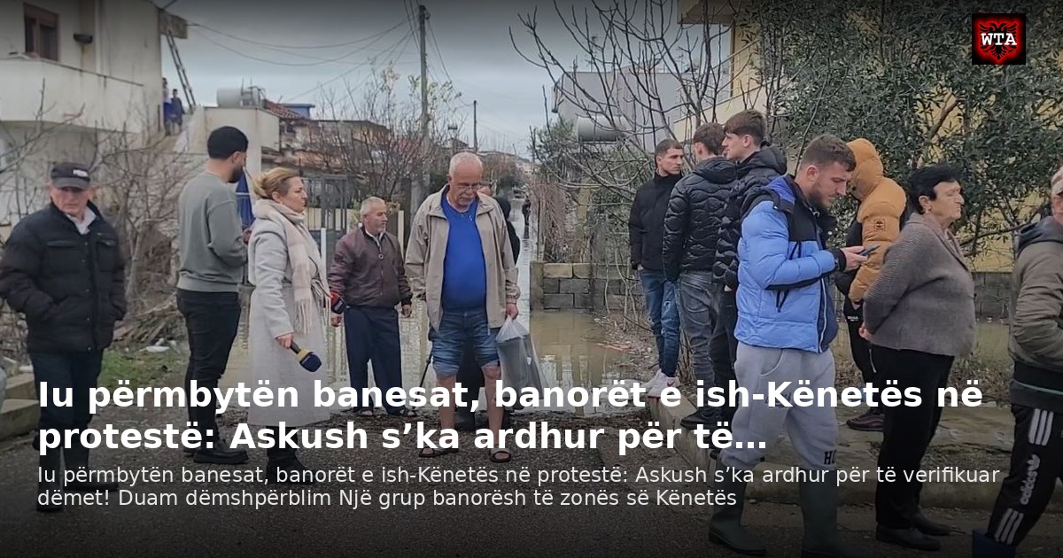 Iu përmbytën banesat, banorët e ish-Kënetës në protestë: Askush s’ka ardhur për të…