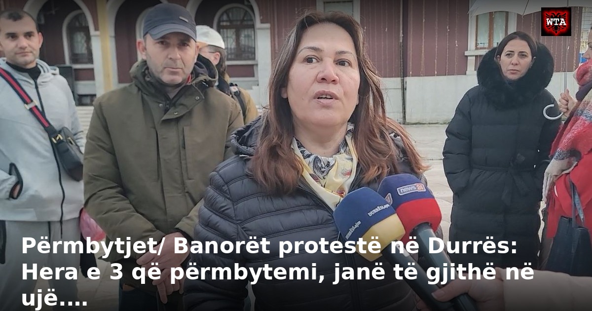 Përmbytjet/ Banorët protestë në Durrës: Hera e 3 që përmbytemi, janë të gjithë në ujë.…