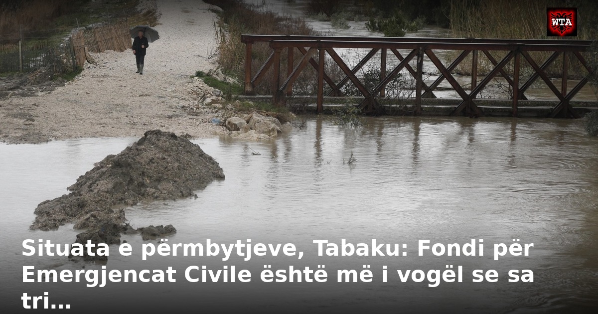 Situata e përmbytjeve, Tabaku: Fondi për Emergjencat Civile është më i vogël se sa tri…
