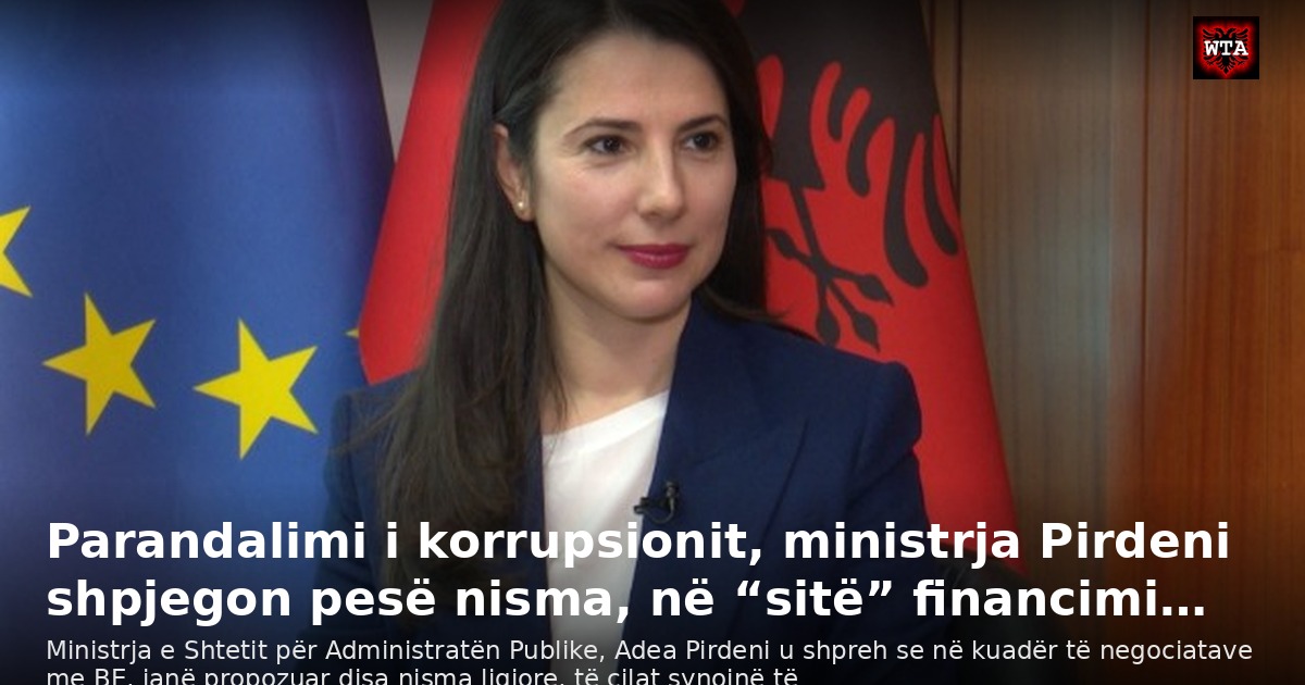 Parandalimi i korrupsionit, ministrja Pirdeni shpjegon pesë nisma, në “sitë” financimi…