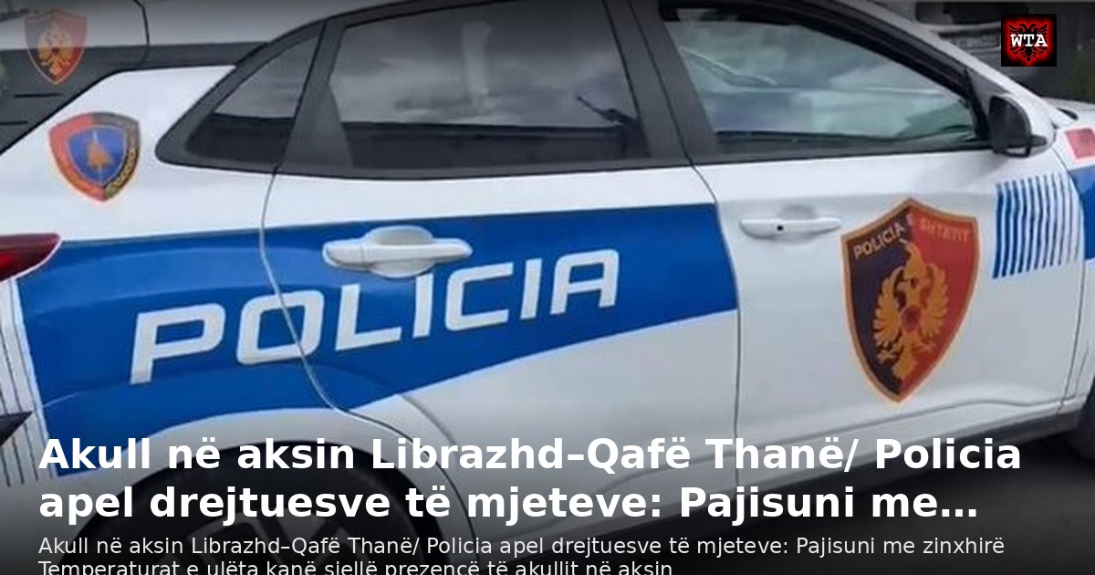 Akull në aksin Librazhd–Qafë Thanë/ Policia apel drejtuesve të mjeteve: Pajisuni me…