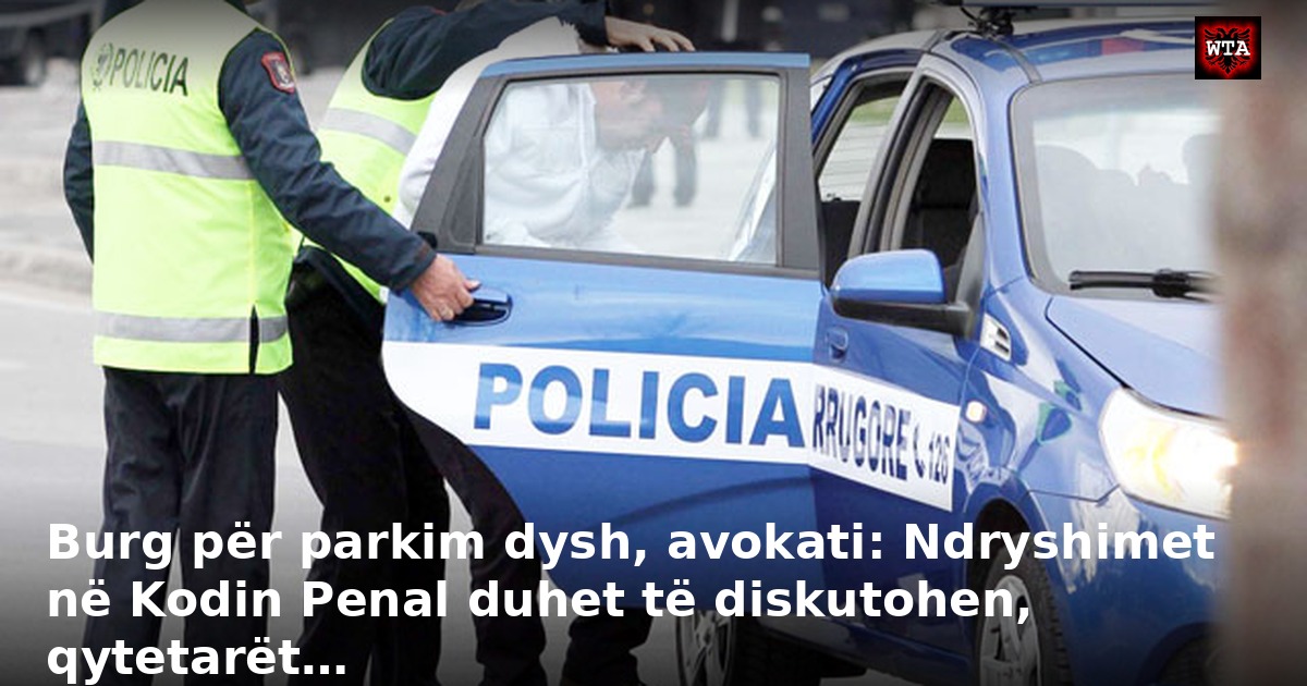 Burg për parkim dysh, avokati: Ndryshimet në Kodin Penal duhet të diskutohen, qytetarët…