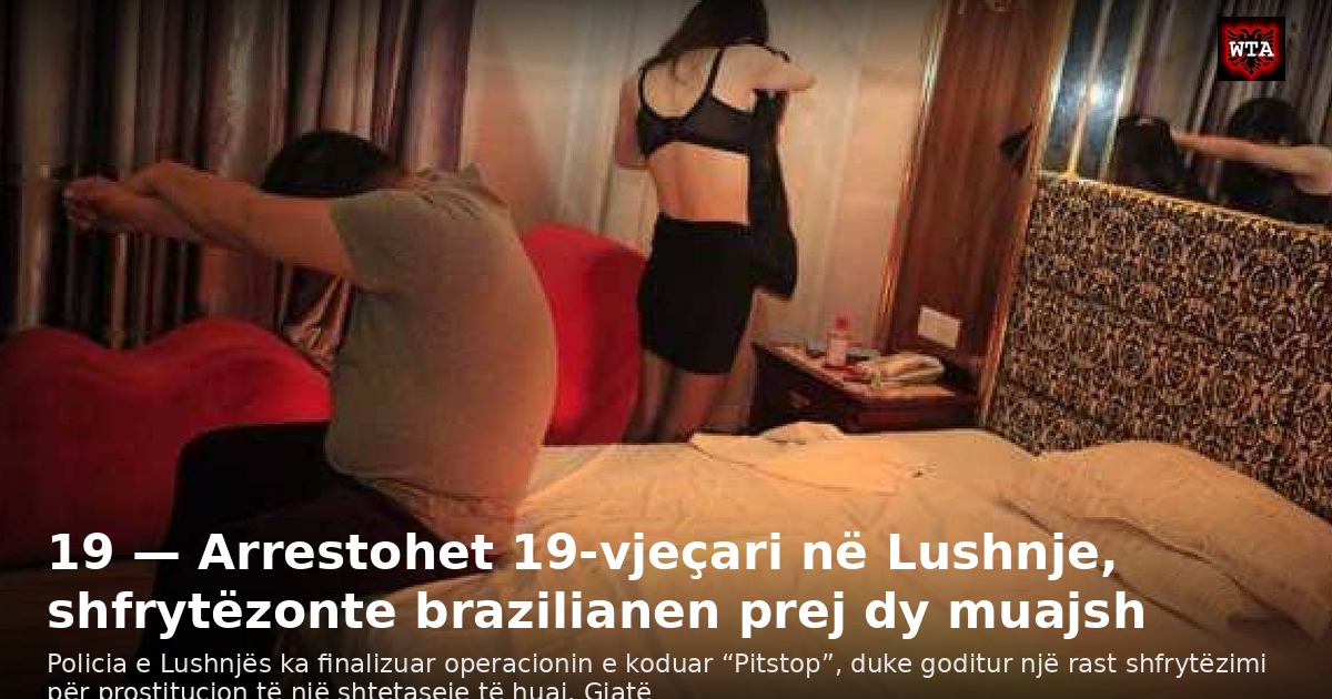 19 — Arrestohet 19-vjeçari në Lushnje, shfrytëzonte brazilianen prej dy muajsh