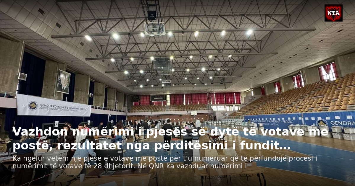 Vazhdon numërimi i pjesës së dytë të votave me postë, rezultatet nga përditësimi i fundit…