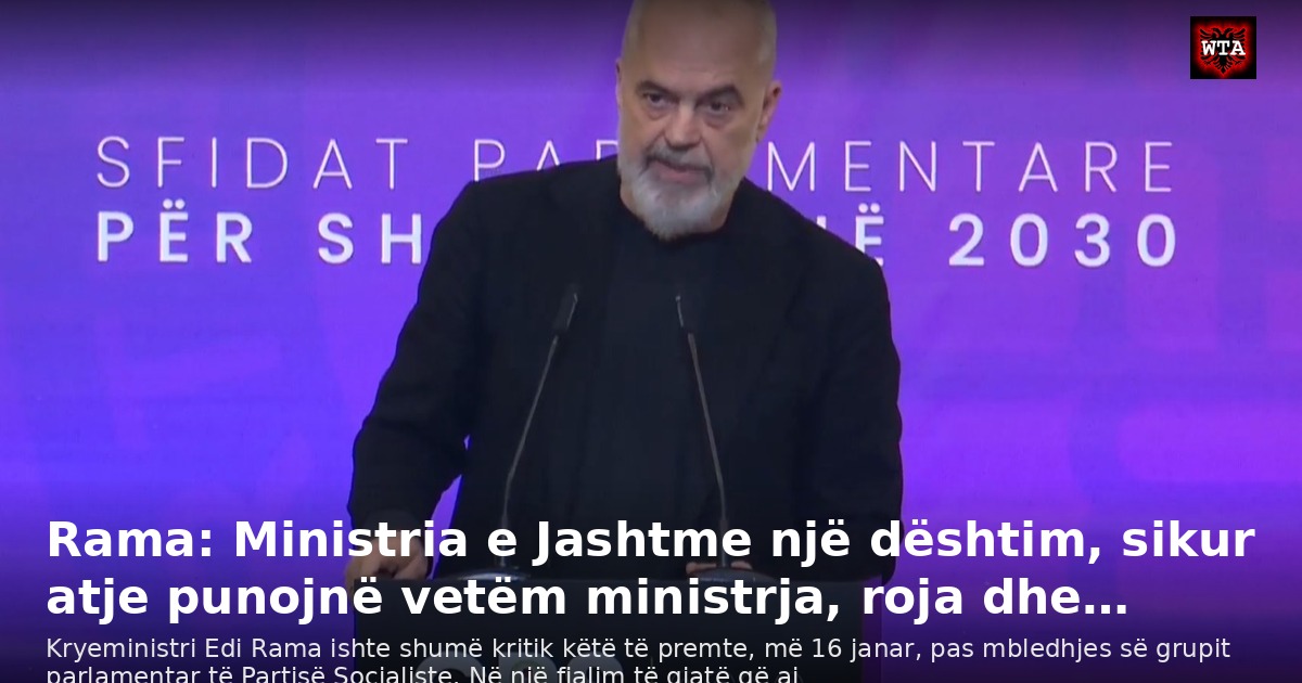 Rama: Ministria e Jashtme një dështim, sikur atje punojnë vetëm ministrja, roja dhe…