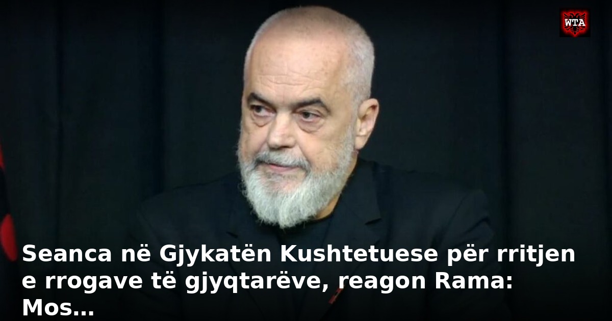 Seanca në Gjykatën Kushtetuese për rritjen e rrogave të gjyqtarëve, reagon Rama: Mos…