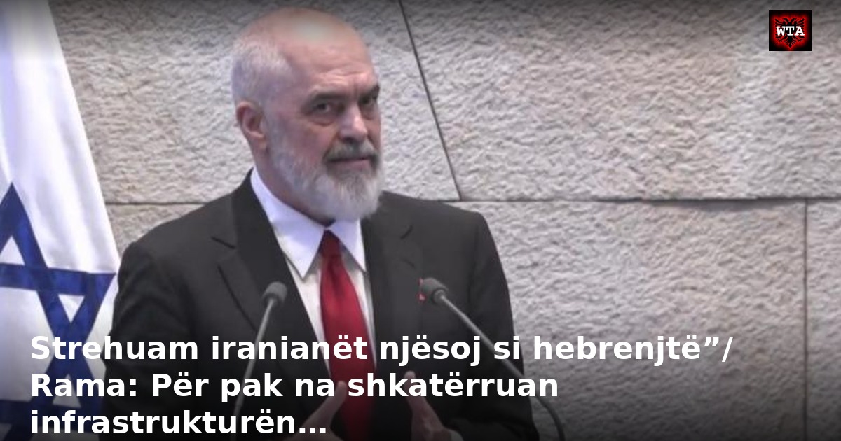 Strehuam iranianët njësoj si hebrenjtë”/ Rama: Për pak na shkatërruan infrastrukturën…