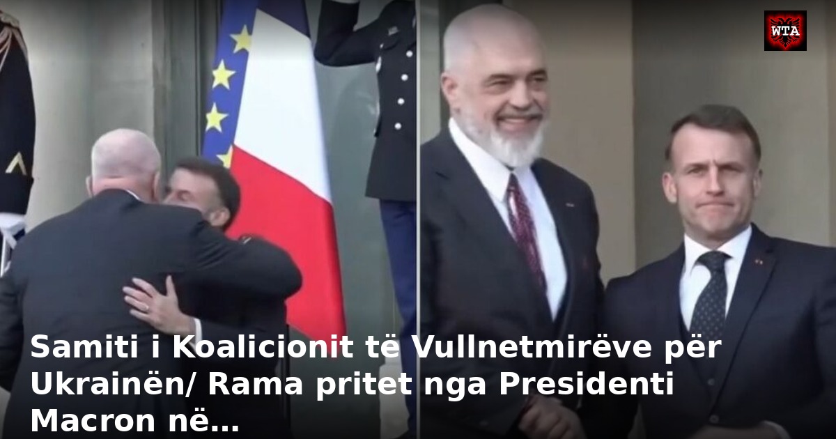 Samiti i Koalicionit të Vullnetmirëve për Ukrainën/ Rama pritet nga Presidenti Macron në…
