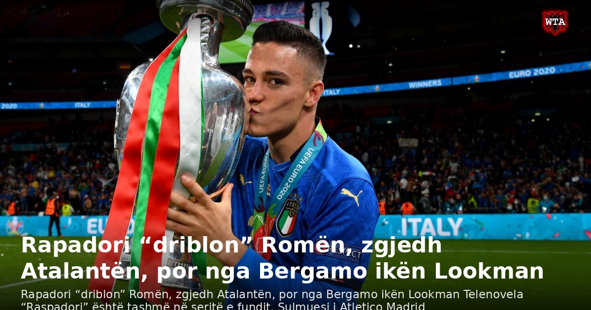 Rapadori “driblon” Romën, zgjedh Atalantën, por nga Bergamo ikën Lookman