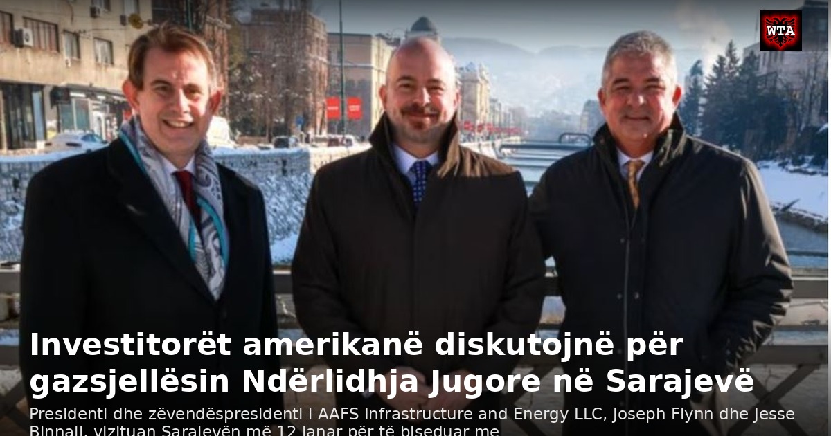 Investitorët amerikanë diskutojnë për gazsjellësin Ndërlidhja Jugore në Sarajevë