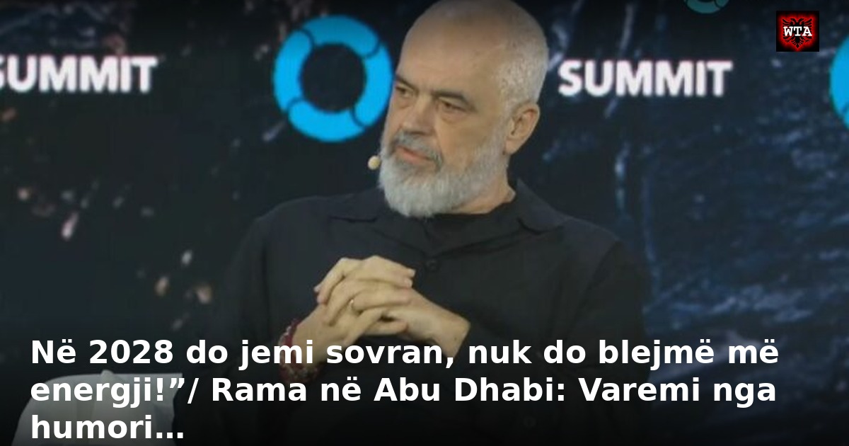 Në 2028 do jemi sovran, nuk do blejmë më energji!”/ Rama në Abu Dhabi: Varemi nga humori…