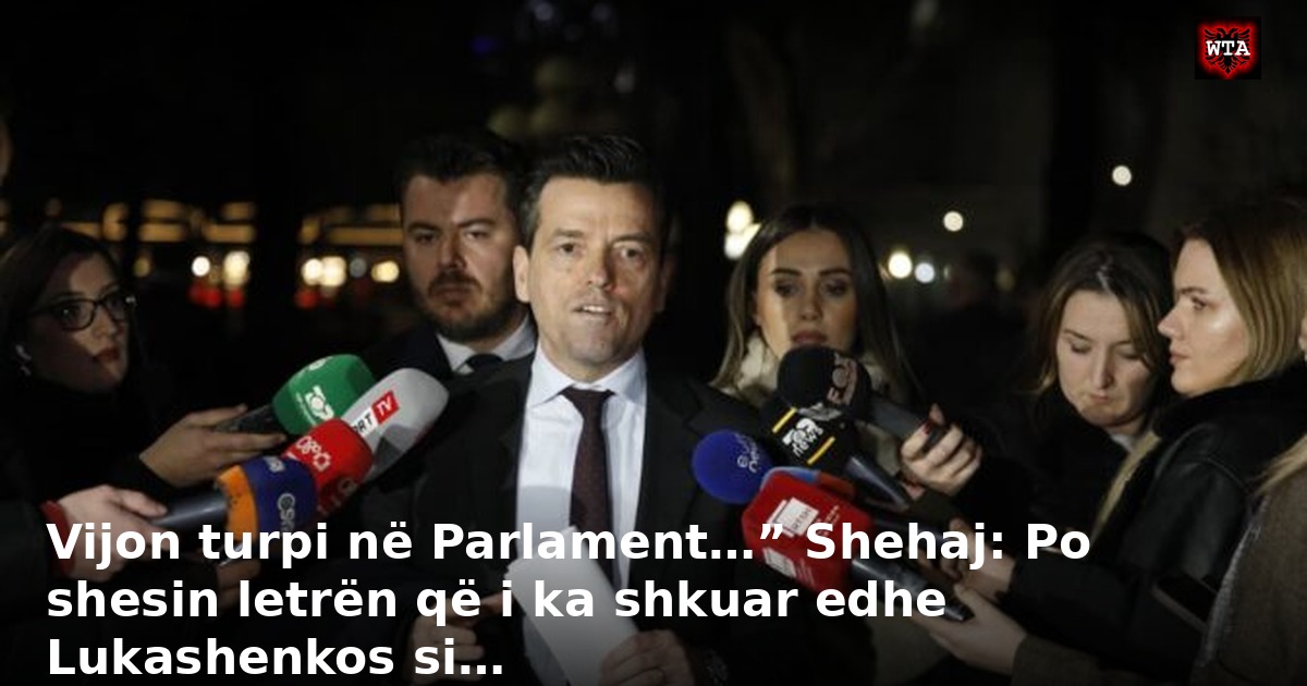 Vijon turpi në Parlament…” Shehaj: Po shesin letrën që i ka shkuar edhe Lukashenkos si…