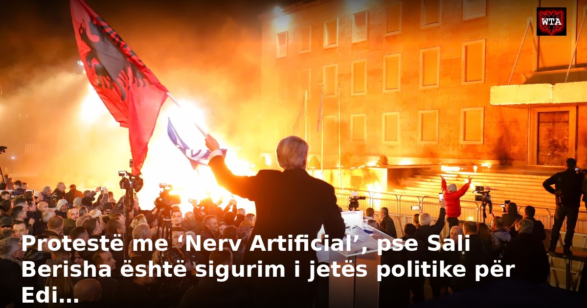 Protestë me ‘Nerv Artificial’, pse Sali Berisha është sigurim i jetës politike për Edi…