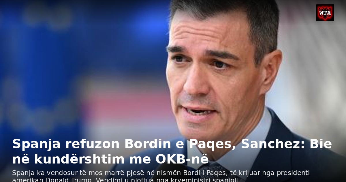 Spanja refuzon Bordin e Paqes, Sanchez: Bie në kundërshtim me OKB-në