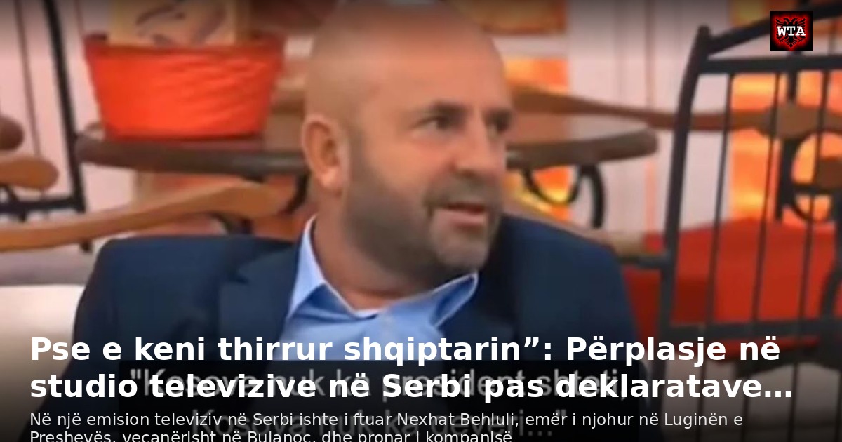 Pse e keni thirrur shqiptarin”: Përplasje në studio televizive në Serbi pas deklaratave…
