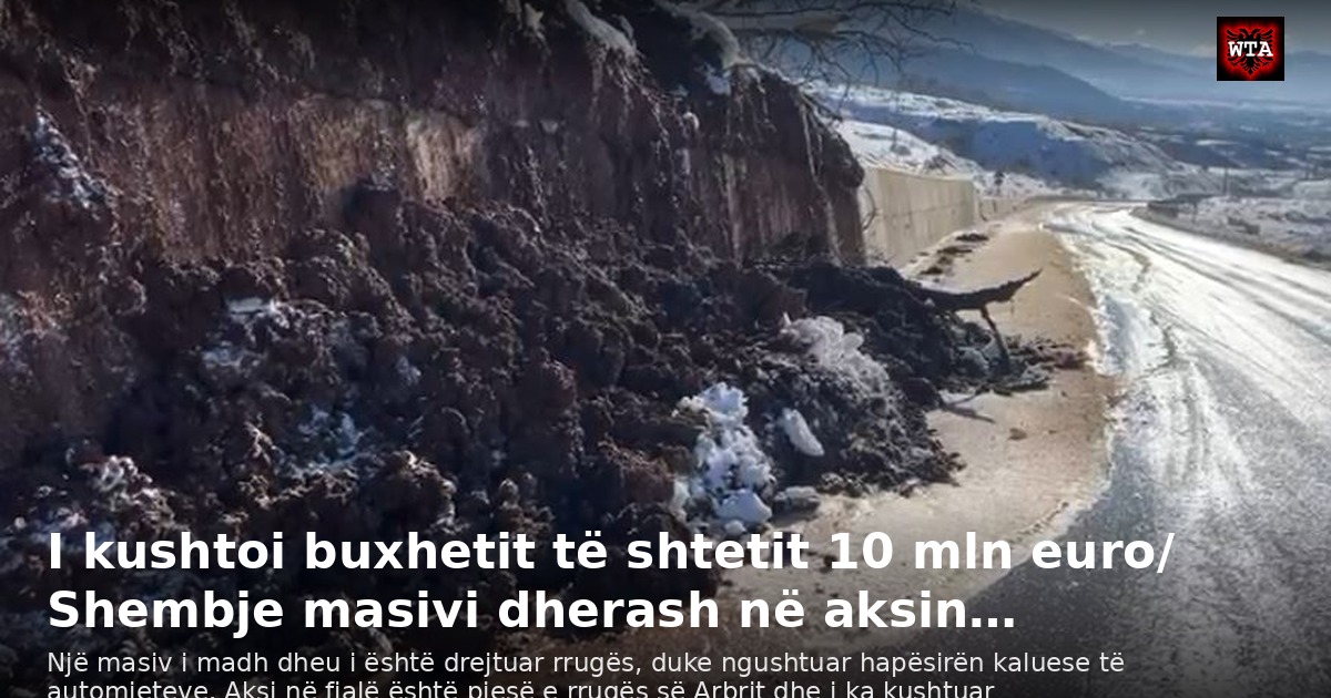 I kushtoi buxhetit të shtetit 10 mln euro/ Shembje masivi dherash në aksin…