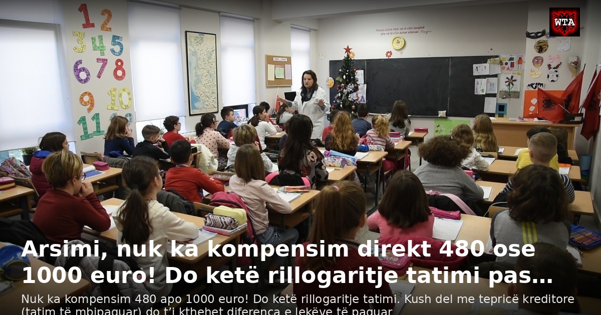 Arsimi, nuk ka kompensim direkt 480 ose 1000 euro! Do ketë rillogaritje tatimi pas…